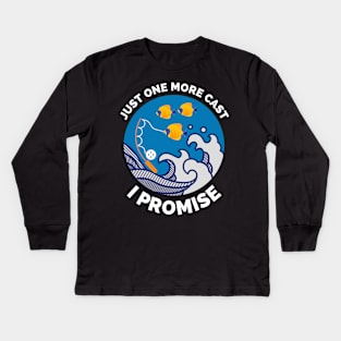 Just One More Cast I Promise - Gift Ideas For Fishing, Adventure and Nature Lovers - Gift For Boys, Girls, Dad, Mom, Friend, Fishing Lovers - Fishing Lover Funny Kids Long Sleeve T-Shirt